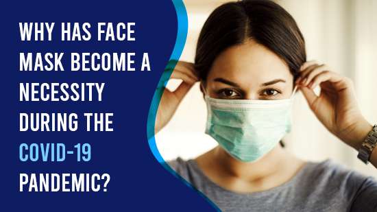 Why has Face Mask become a necessity during the COVID-19 pandemic?